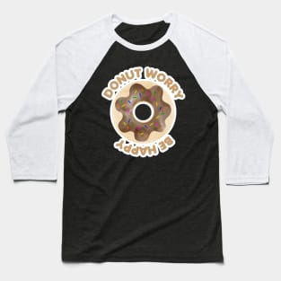 Donut Worry Be Happy Baseball T-Shirt